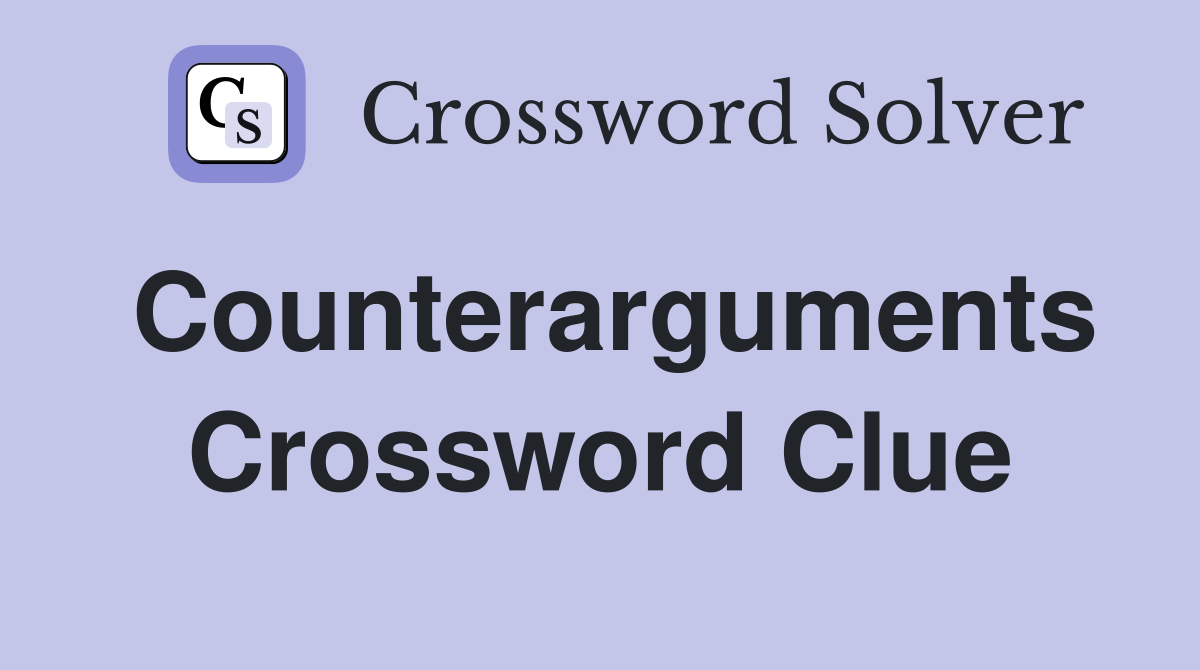 Counterarguments Crossword Clue