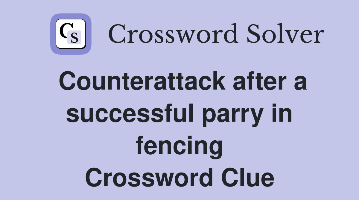 Counterattack after a successful parry in fencing Crossword Clue