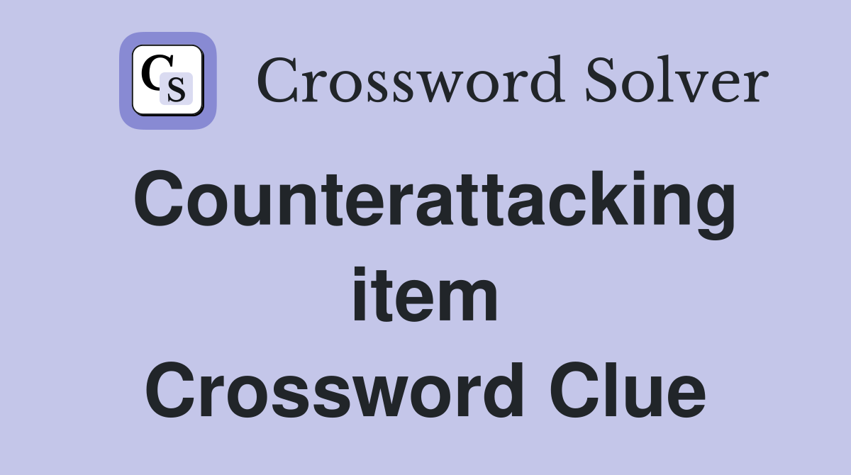 Counterattacking item Crossword Clue