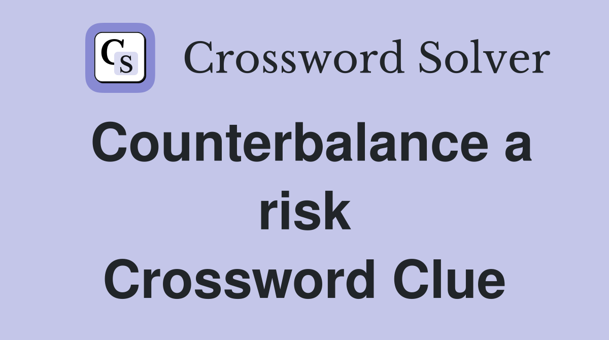 Counterbalance a risk Crossword Clue