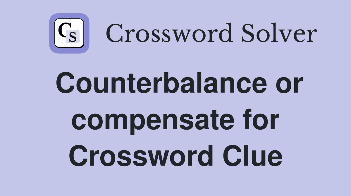 Counterbalance or compensate for Crossword Clue