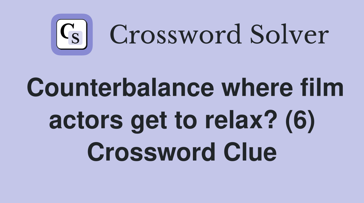 Counterbalance where film actors get to relax? (6) Crossword Clue