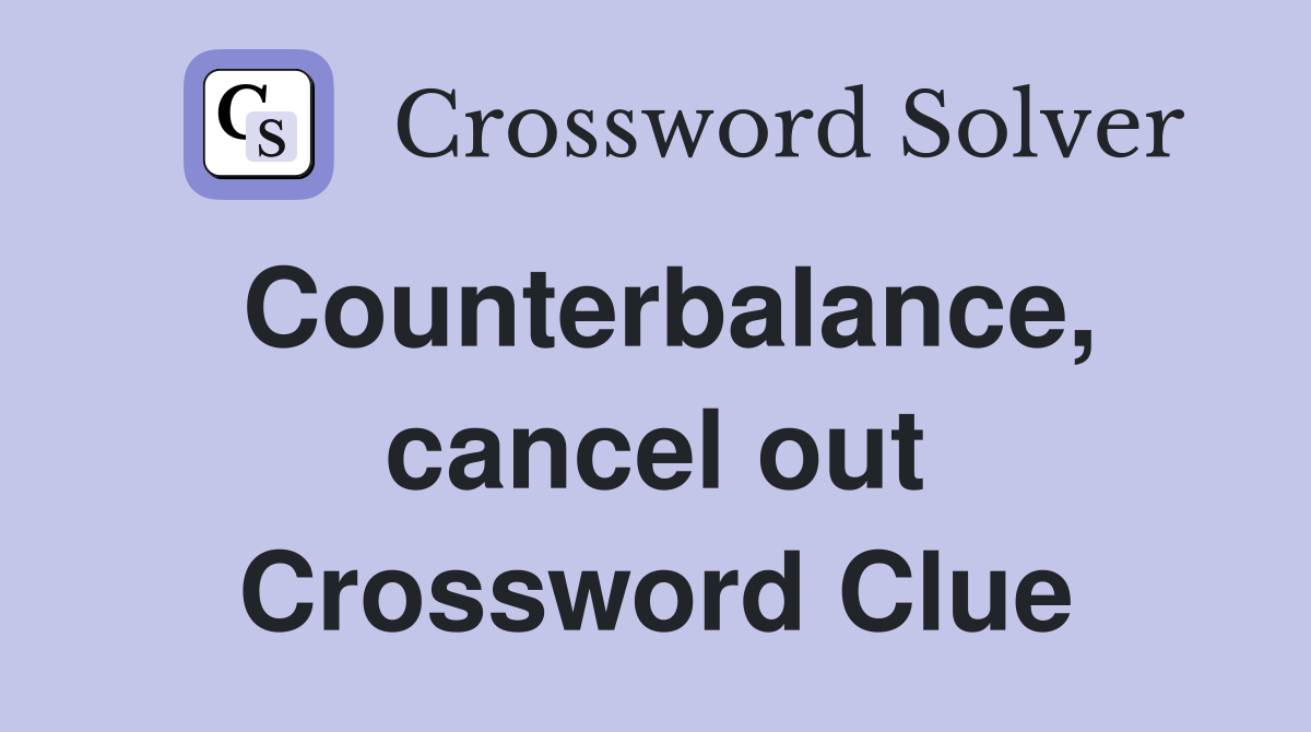 Counterbalance, cancel out Crossword Clue