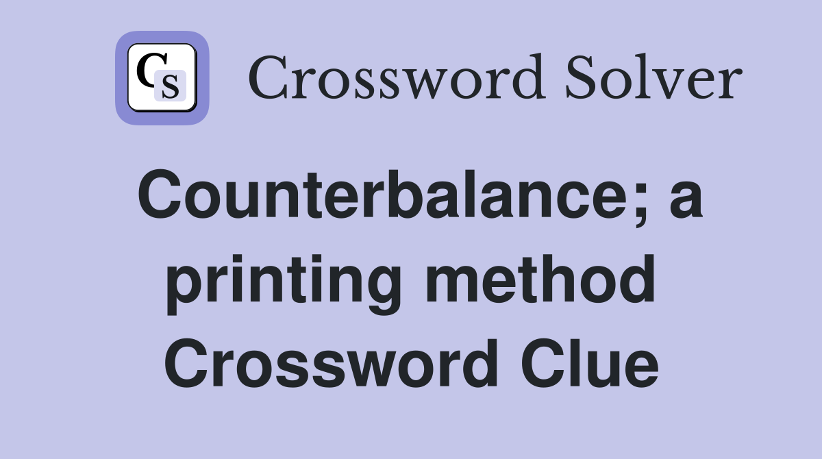 Counterbalance; a printing method Crossword Clue