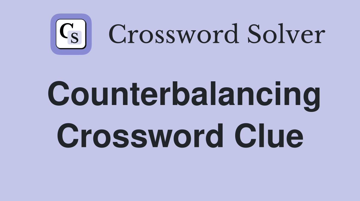 Counterbalancing Crossword Clue