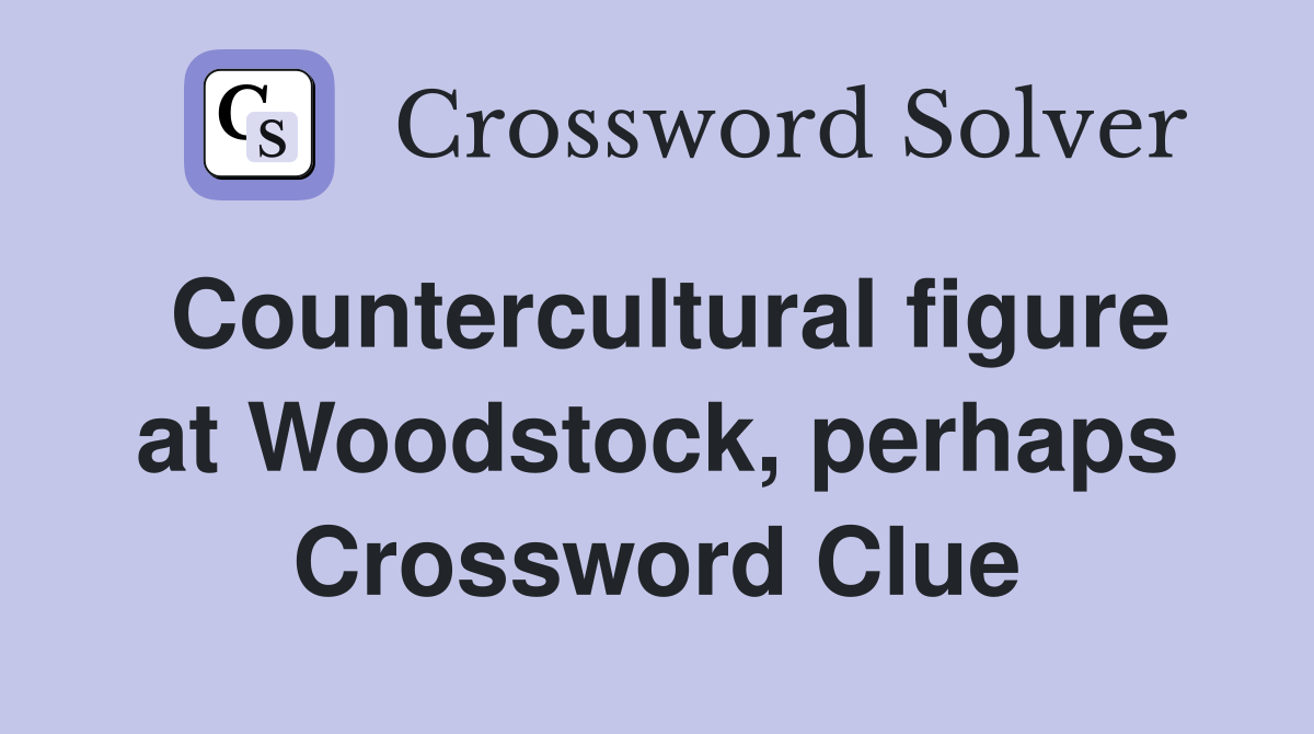 Countercultural figure at Woodstock, perhaps Crossword Clue