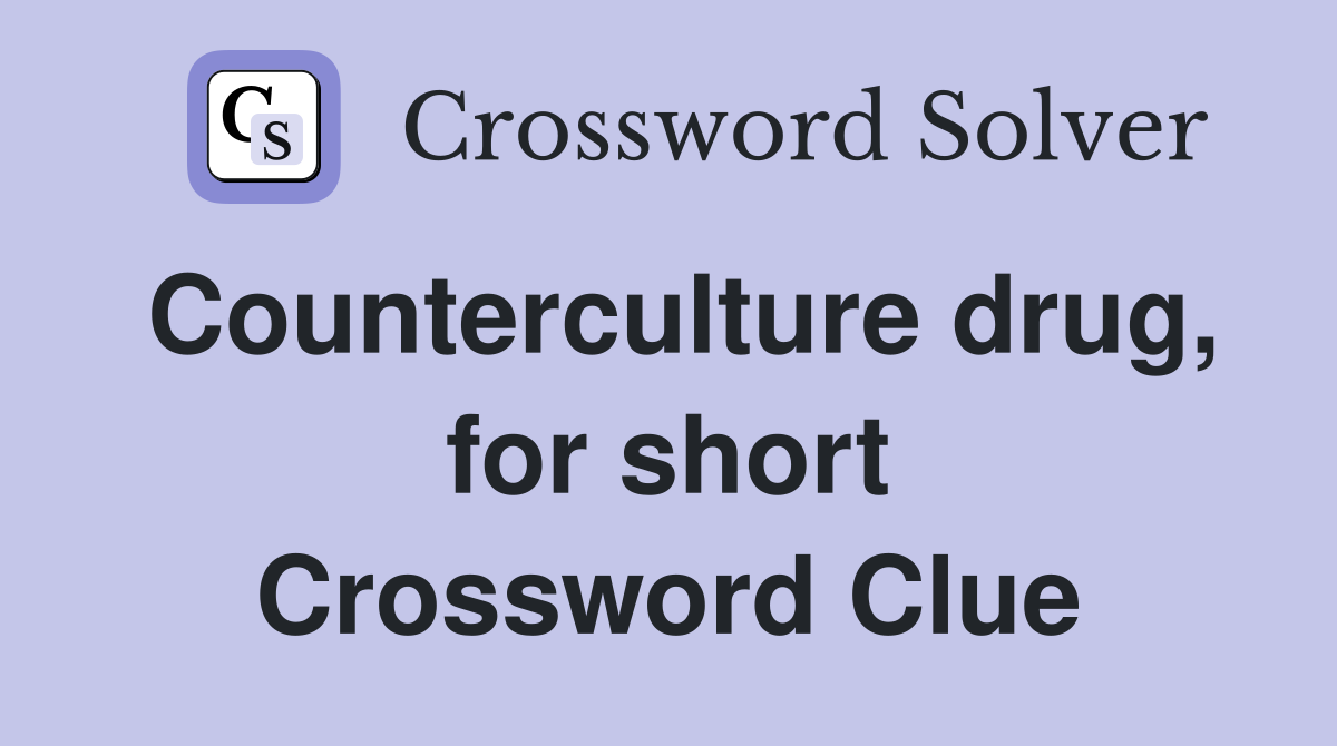 Counterculture drug, for short Crossword Clue