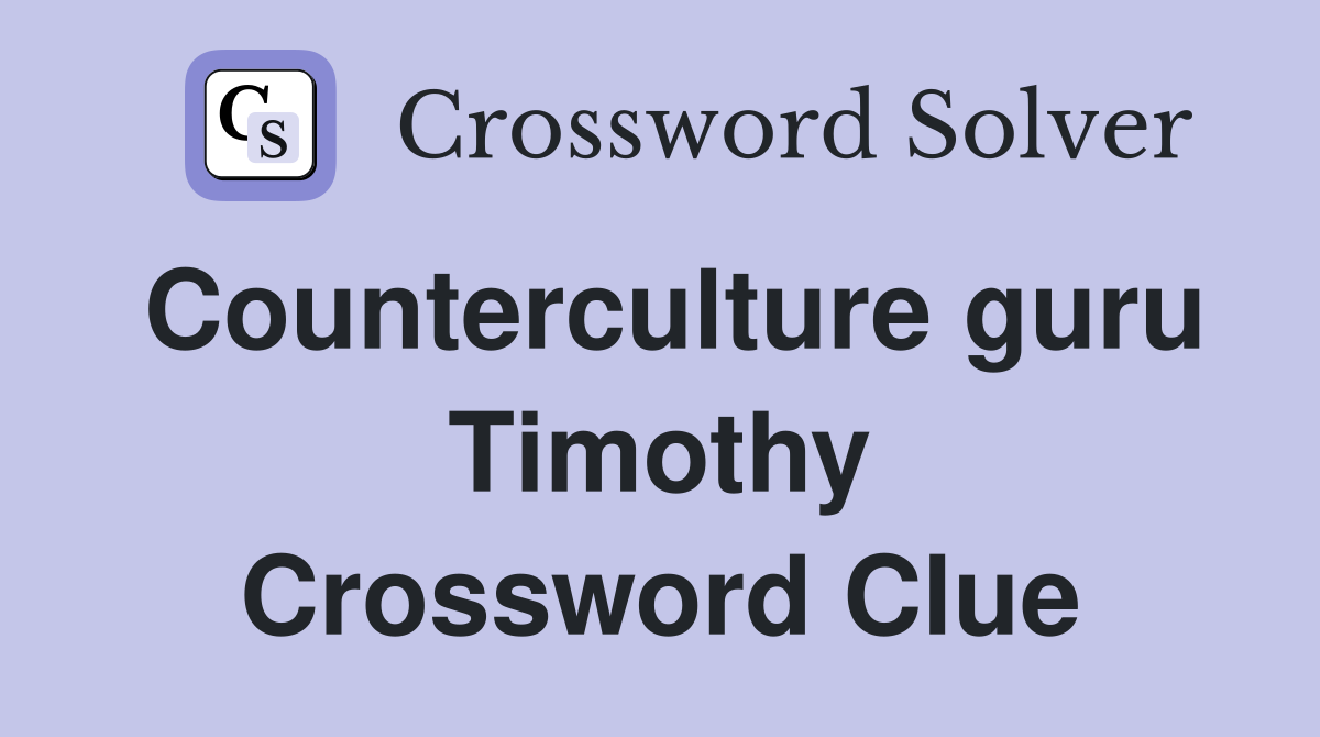 Counterculture guru Timothy Crossword Clue
