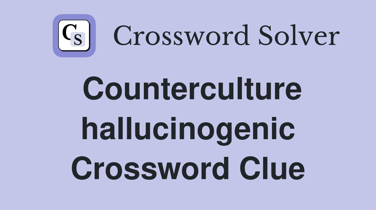 Counterculture hallucinogenic Crossword Clue