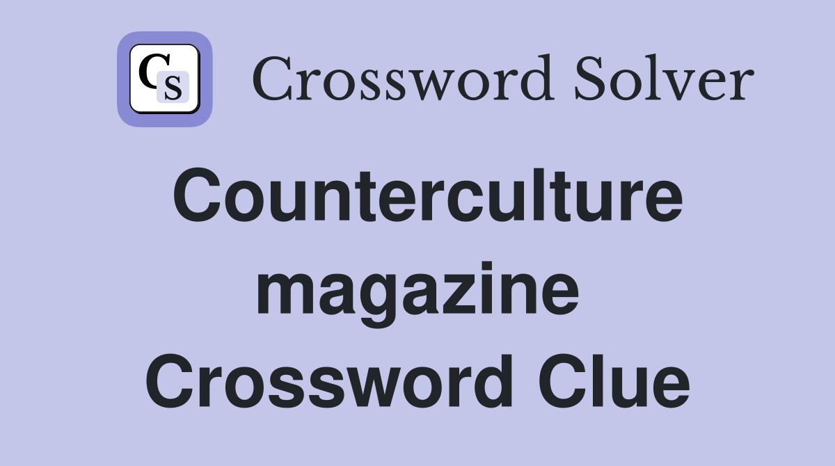 Counterculture magazine Crossword Clue