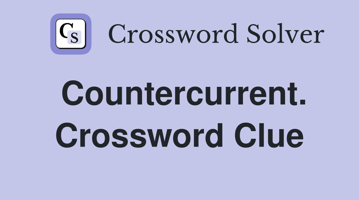 Countercurrent. Crossword Clue