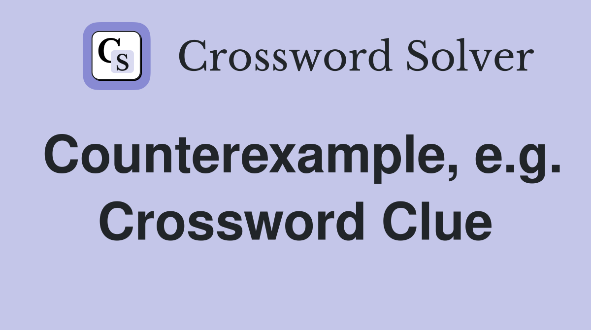 Counterexample, e.g. Crossword Clue
