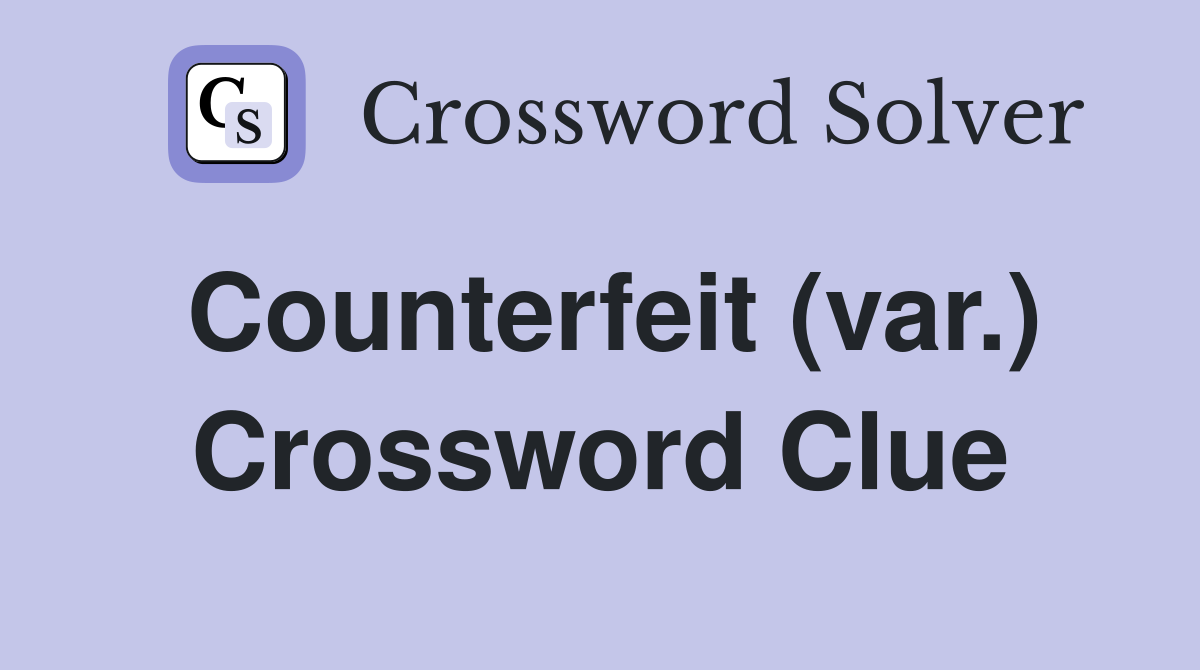 Counterfeit (var.) Crossword Clue