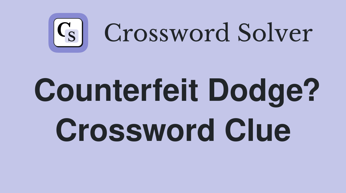 Counterfeit Dodge? Crossword Clue