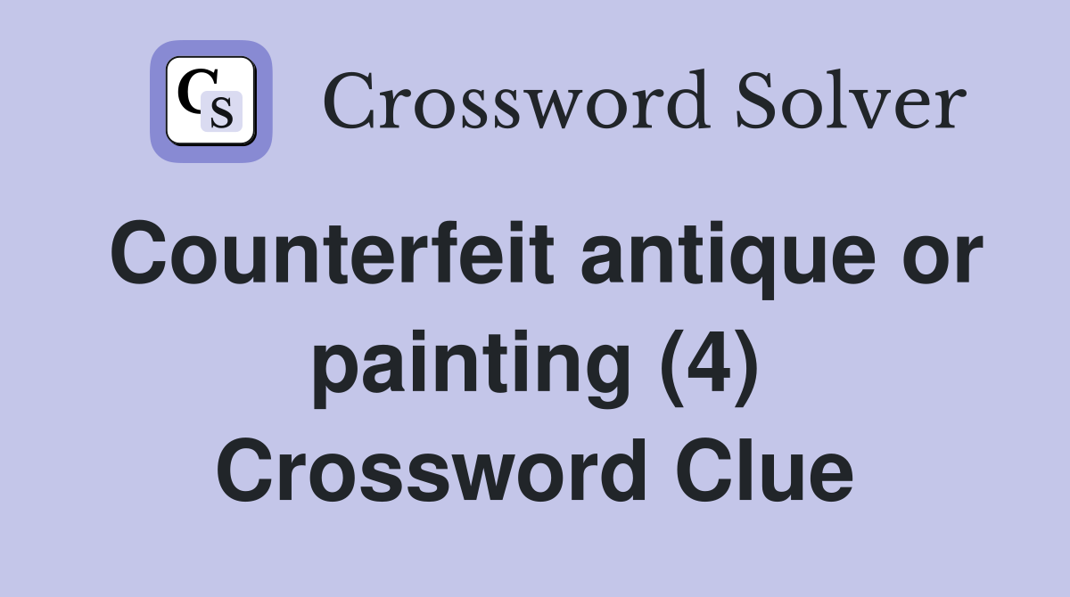Counterfeit antique or painting (4) Crossword Clue