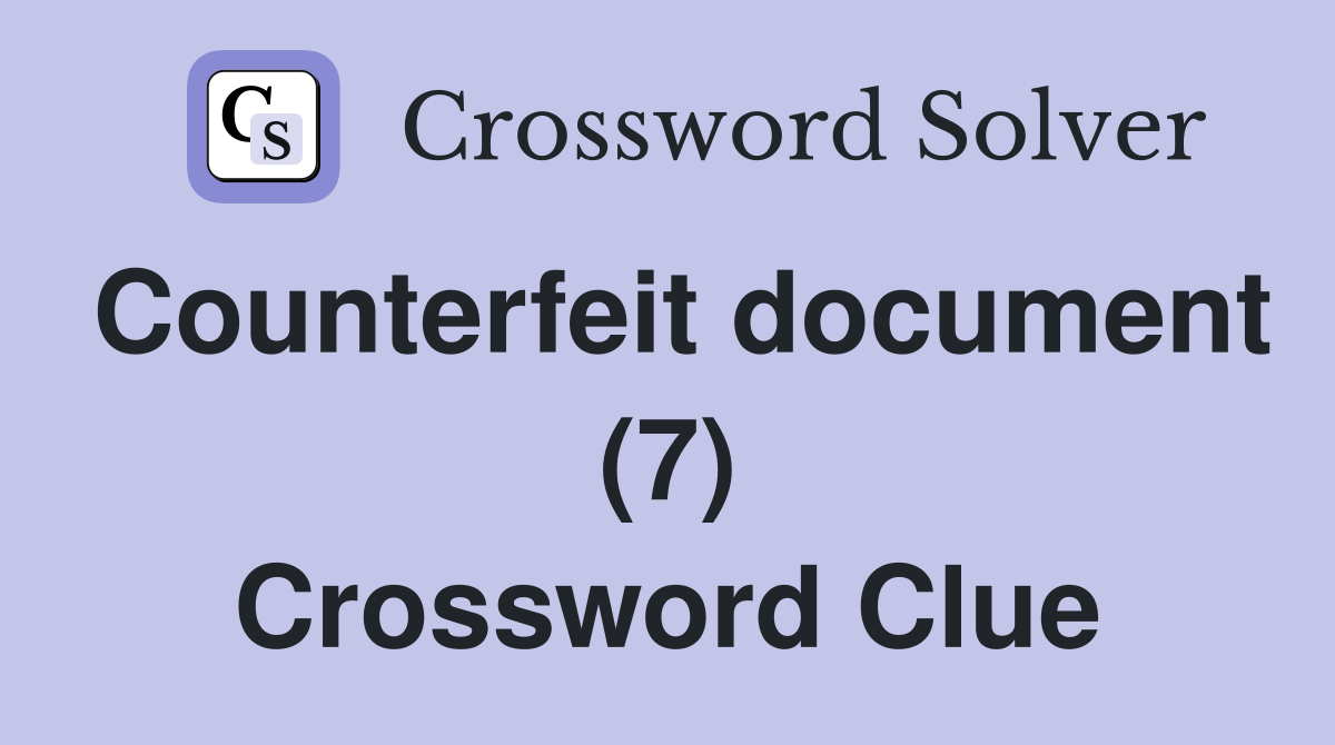 Counterfeit document (7) Crossword Clue