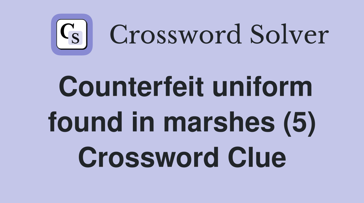 Counterfeit uniform found in marshes (5) Crossword Clue