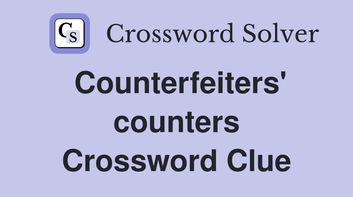 Counterfeiters' counters Crossword Clue