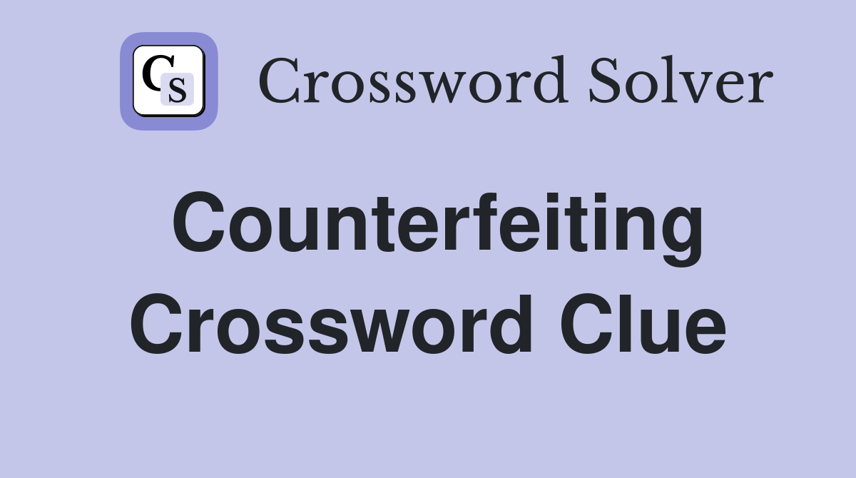 Counterfeiting Crossword Clue