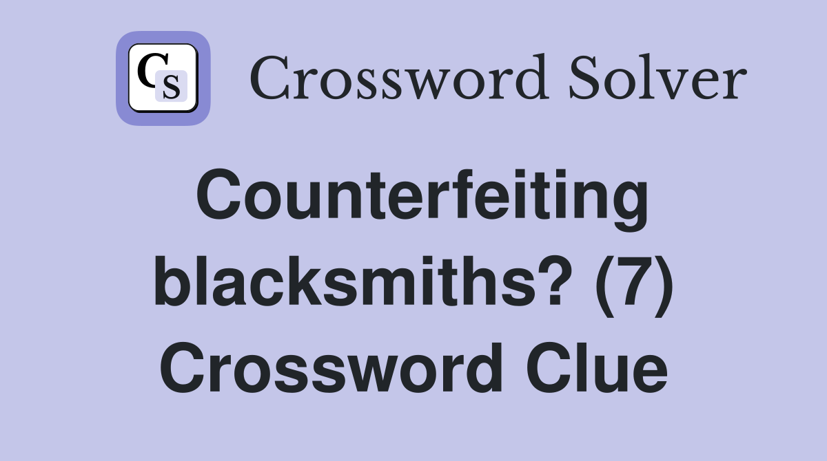 Counterfeiting blacksmiths? (7) Crossword Clue