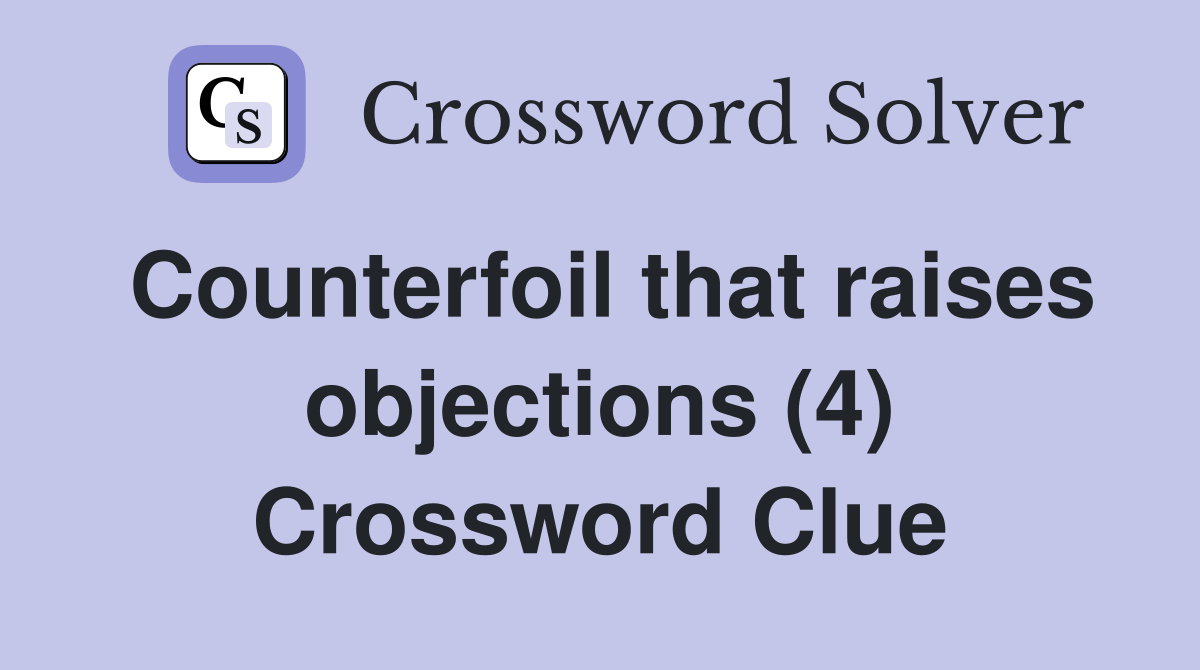 Counterfoil that raises objections (4) Crossword Clue