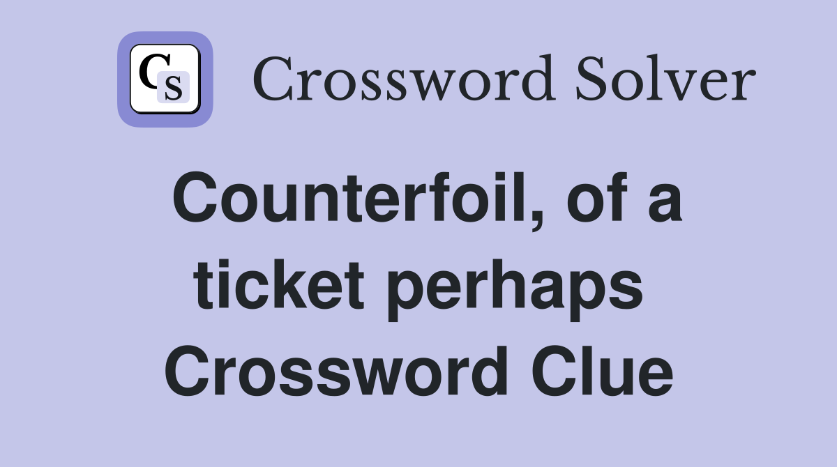 Counterfoil, of a ticket perhaps Crossword Clue