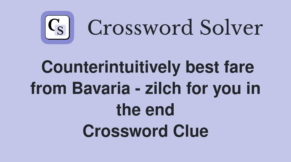 Counterintuitively best fare from Bavaria - zilch for you in the end Crossword Clue