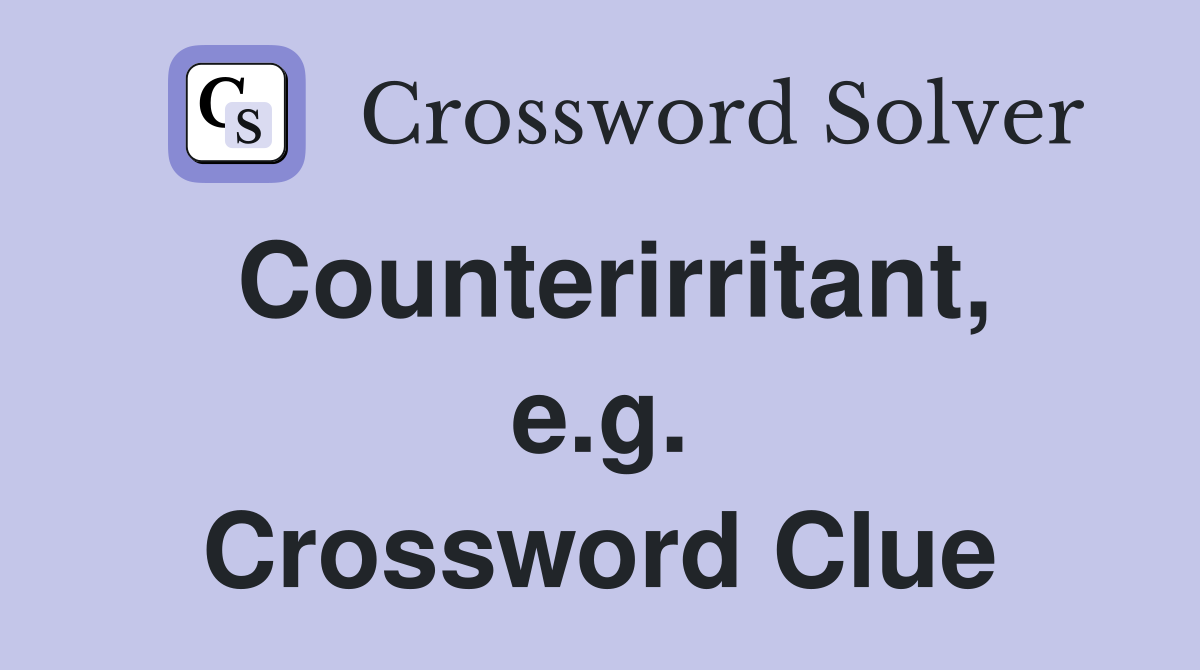 Counterirritant, e.g. Crossword Clue