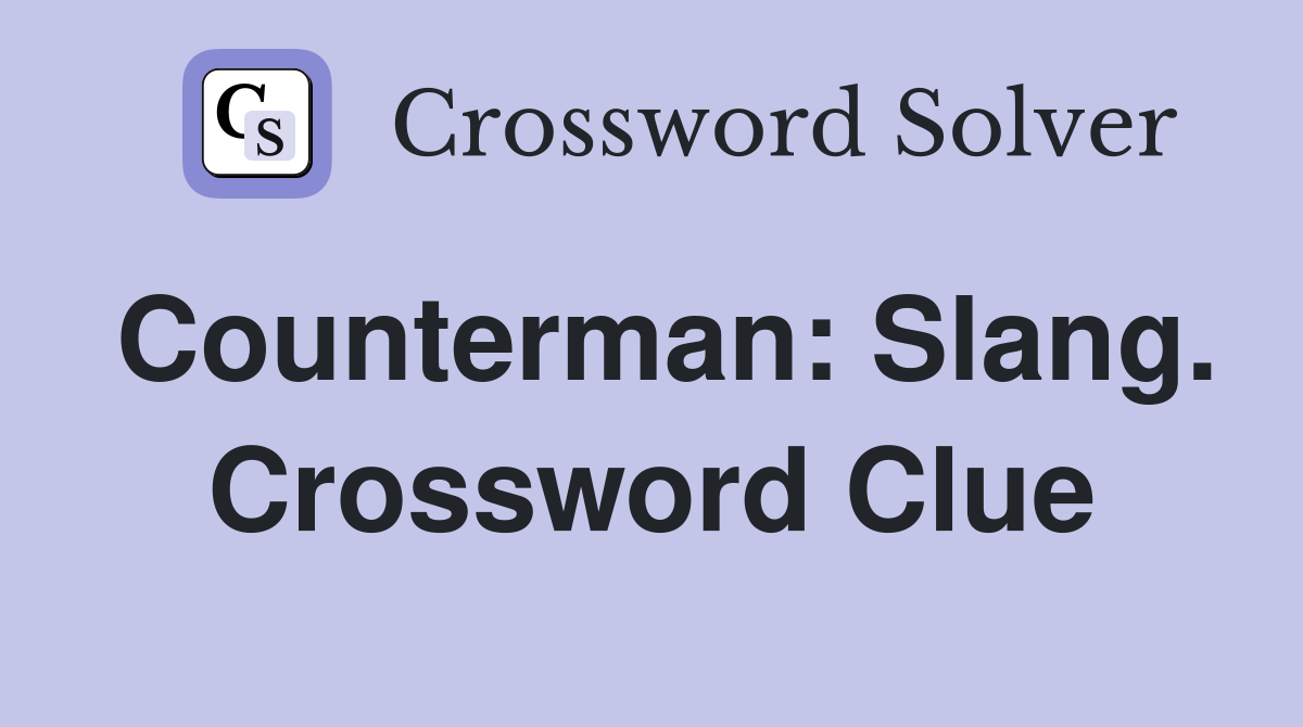 Counterman: Slang. Crossword Clue