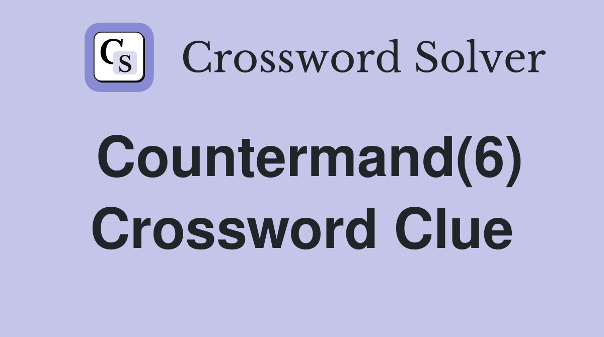 Countermand(6) Crossword Clue