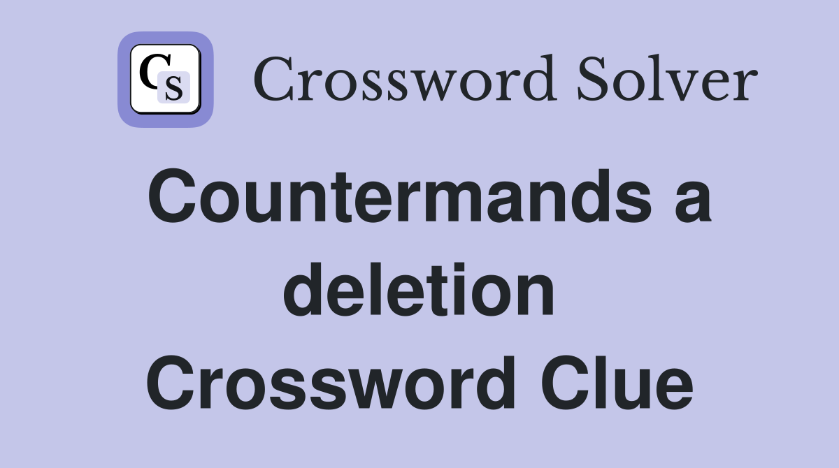 Countermands a deletion Crossword Clue