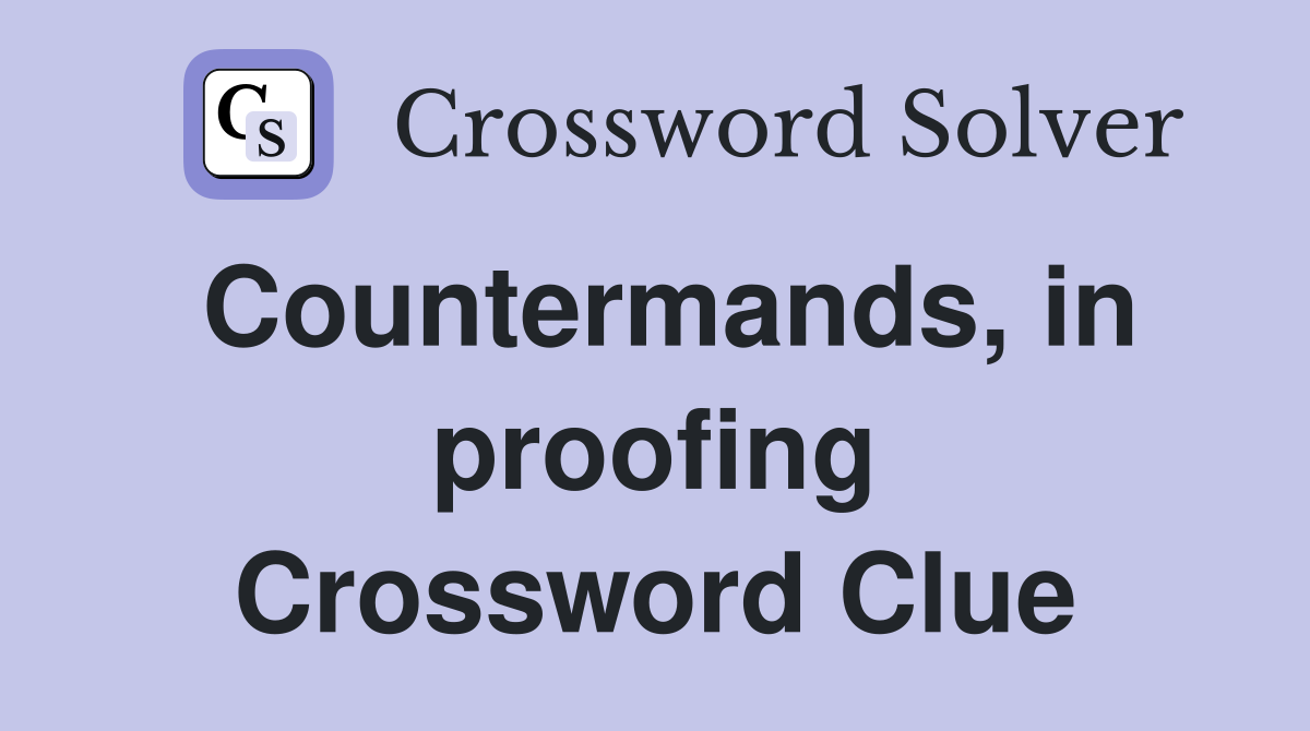 Countermands, in proofing Crossword Clue