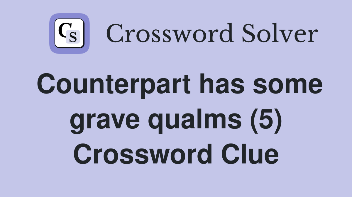 Counterpart has some grave qualms (5) Crossword Clue