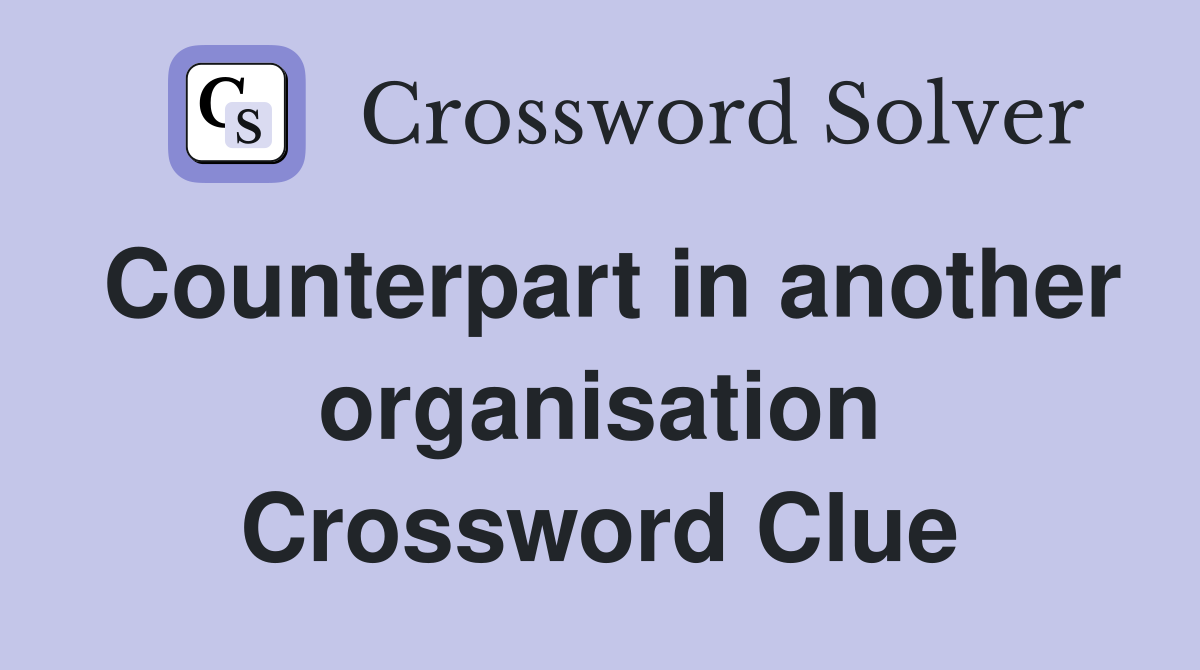 Counterpart in another organisation Crossword Clue