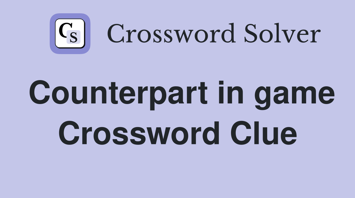 Counterpart in game Crossword Clue