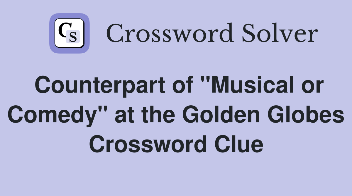 Counterpart of "Musical or Comedy" at the Golden Globes Crossword Clue