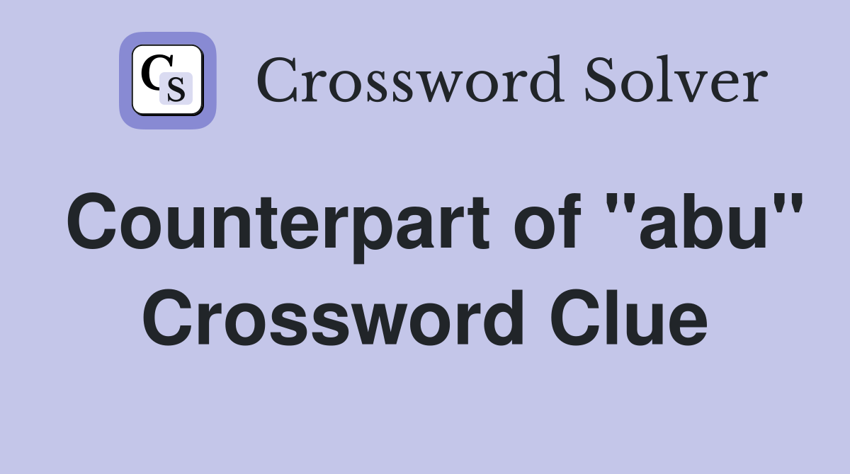 Counterpart of "abu" Crossword Clue