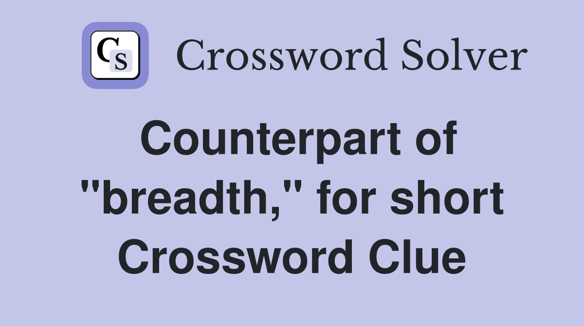 Counterpart of "breadth," for short Crossword Clue