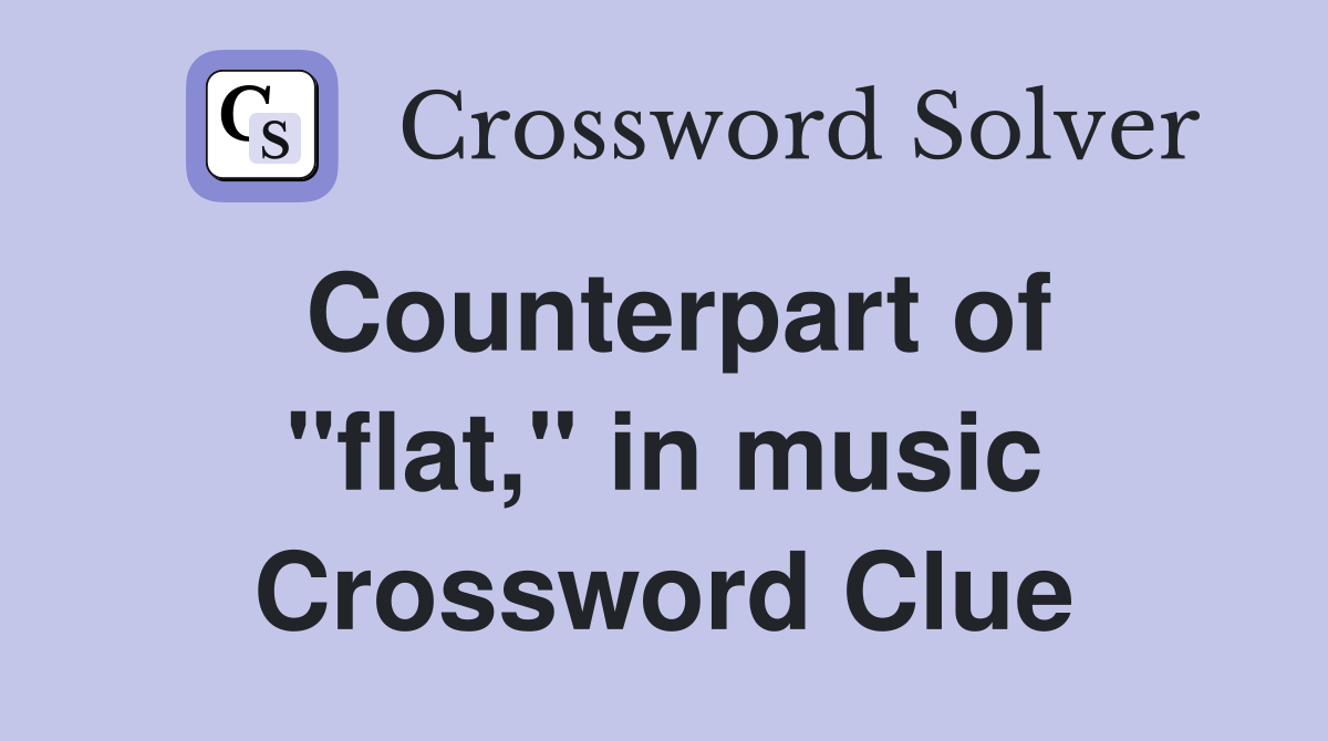 Counterpart of "flat," in music Crossword Clue