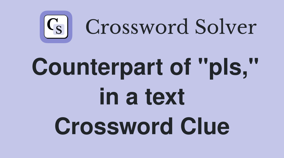Counterpart of "pls," in a text Crossword Clue