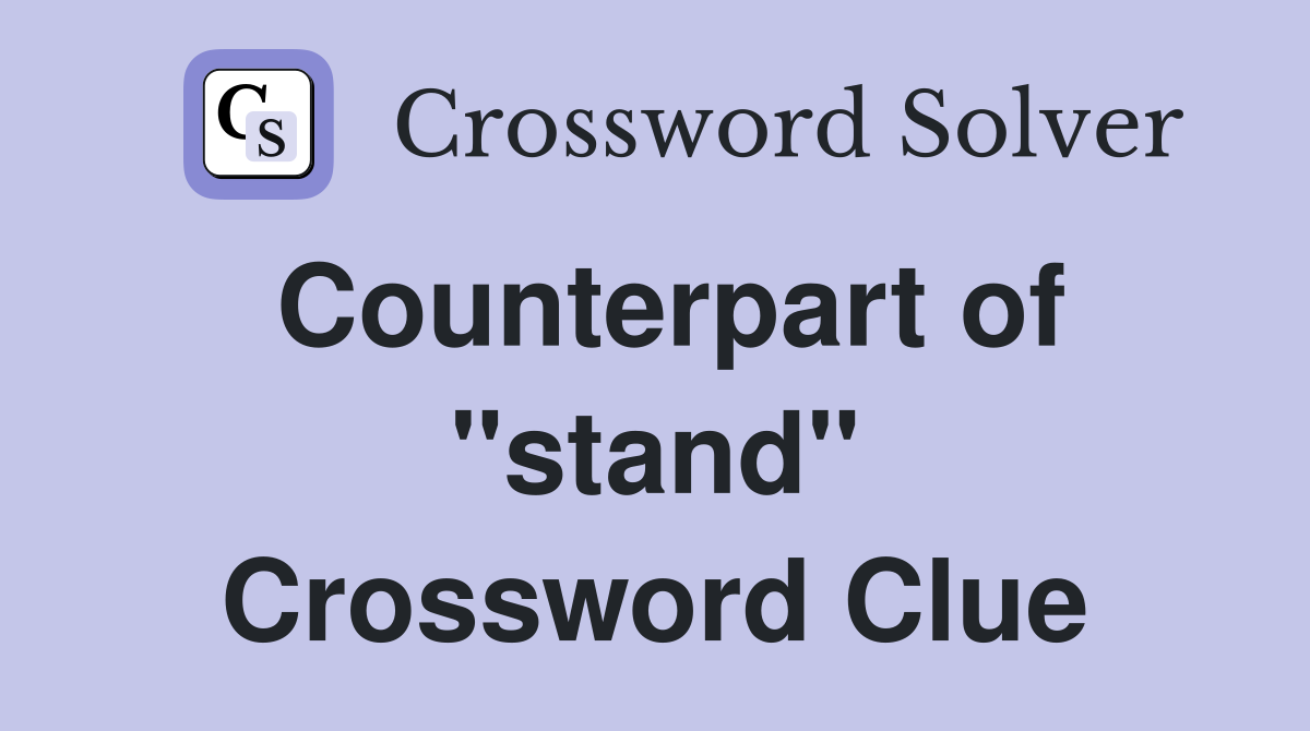 Counterpart of "stand" Crossword Clue