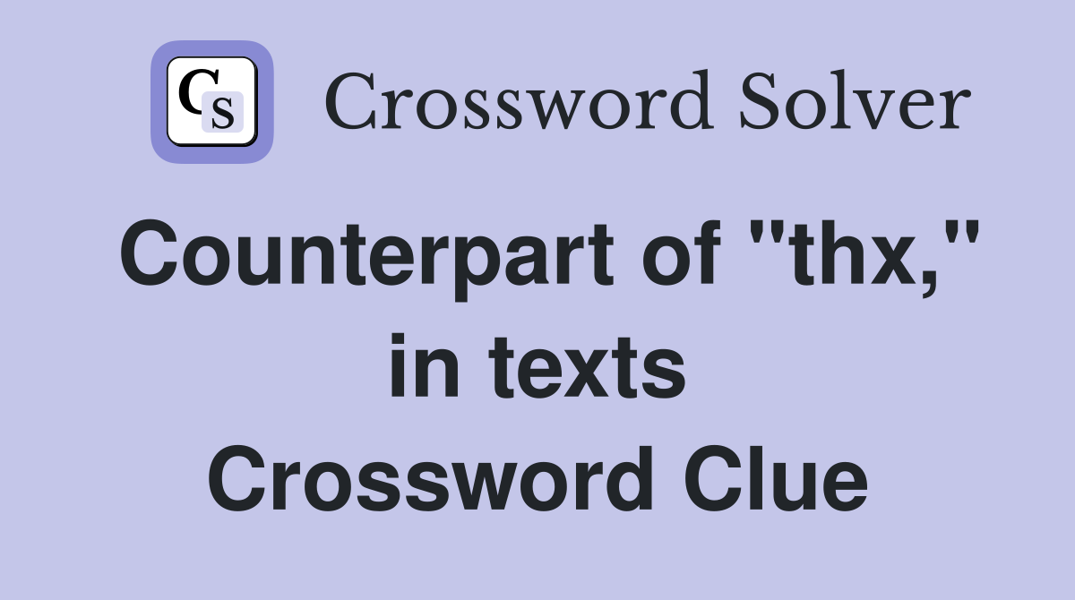 Counterpart of "thx," in texts Crossword Clue