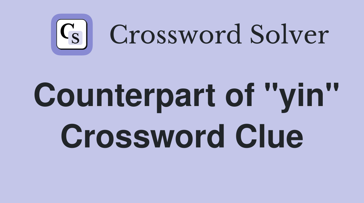 Counterpart of "yin" Crossword Clue