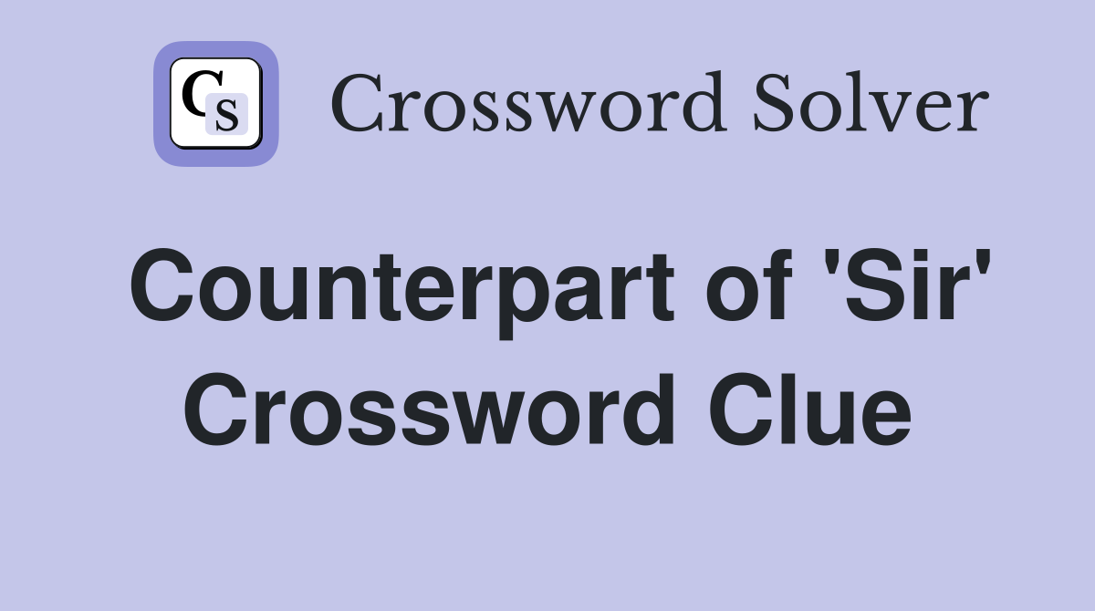 Counterpart of 'Sir' Crossword Clue