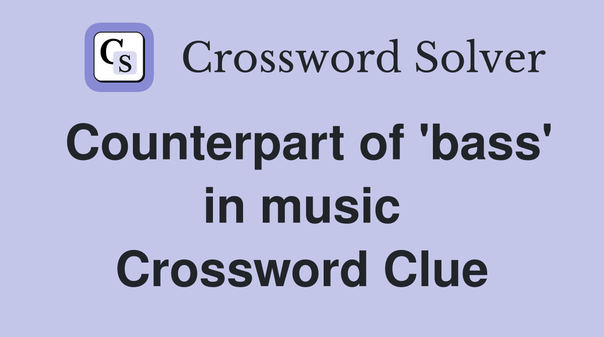 Counterpart of 'bass' in music Crossword Clue