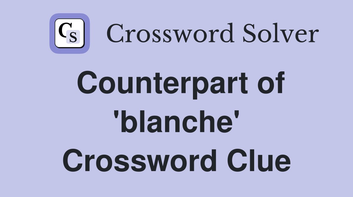 Counterpart of 'blanche' Crossword Clue