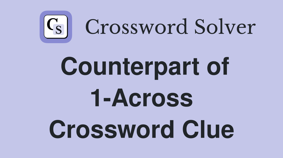 Counterpart of 1-Across Crossword Clue