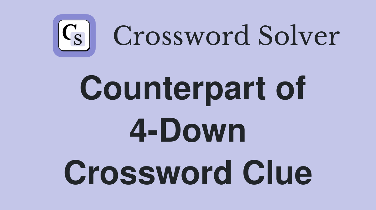 Counterpart of 4-Down Crossword Clue