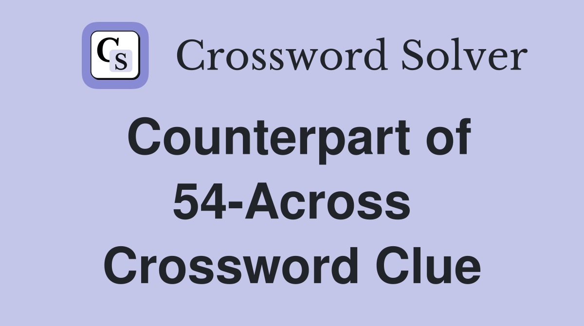 Counterpart of 54-Across Crossword Clue