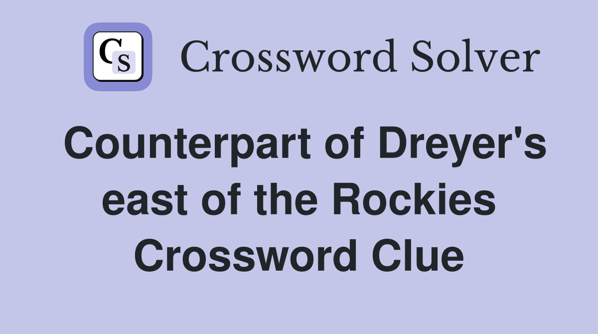 Counterpart of Dreyer's east of the Rockies Crossword Clue
